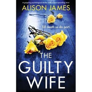 The Guilty Wife: A gripping psychological thriller with a heart-pounding twist -